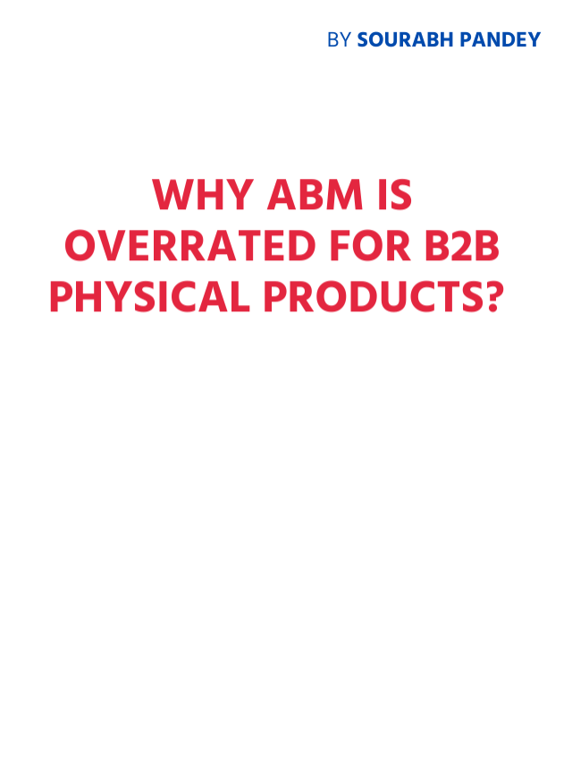 Why ABM is over-rated in B2B Physical Products?
