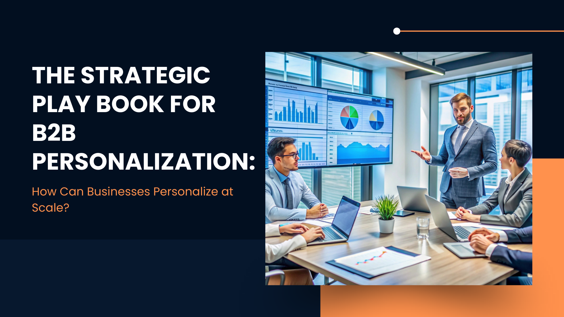 The Strategic Play book for B2B Personalization: How Can Businesses Personalize at Scale?