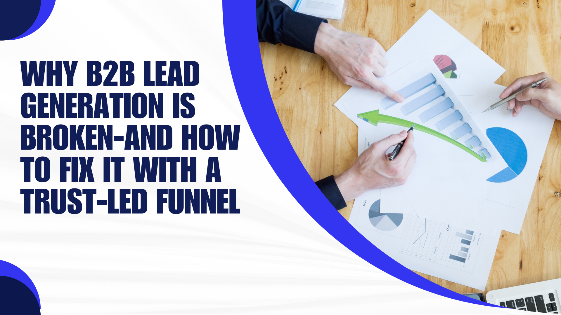 Why B2B Lead Generation Is Broken—and How to Fix It with a Trust-Led Funnel