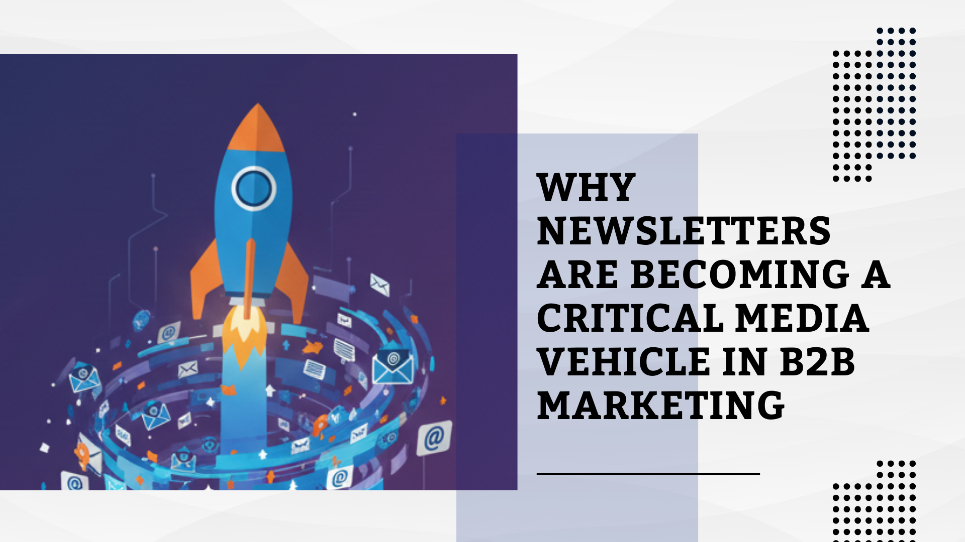 Why Newsletters Are Becoming a Critical Media Vehicle in B2B Marketing
