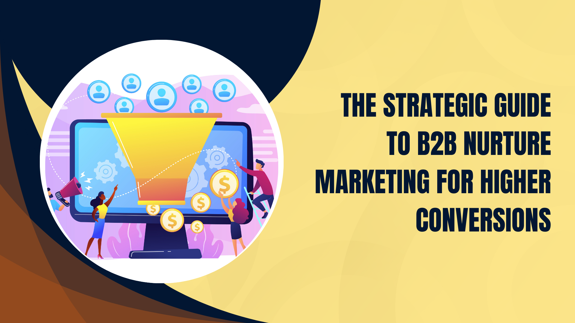 The Strategic Guide to B2B Nurture Marketing for Higher Conversions