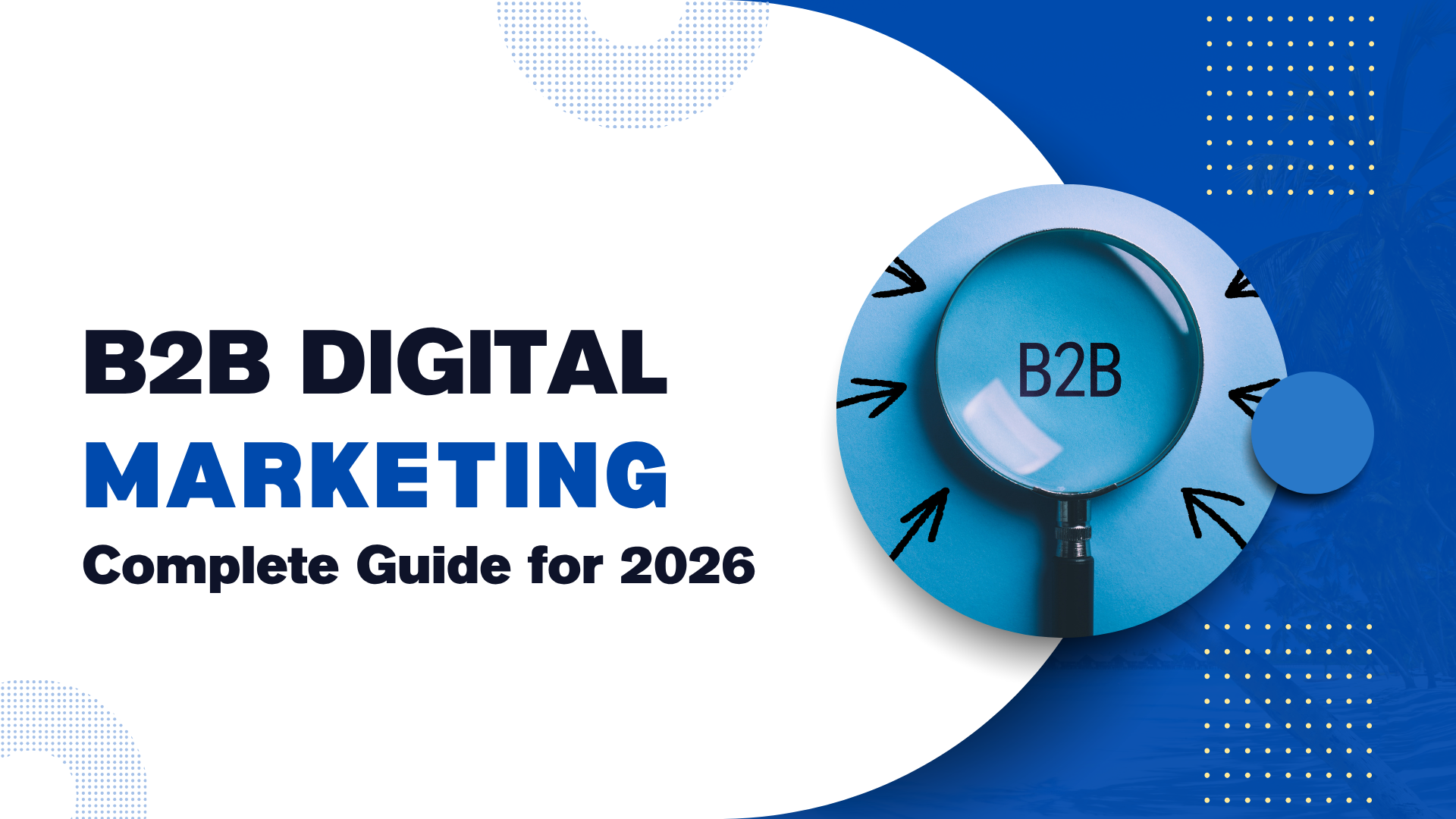 B2B Digital Marketing: What Does a Complete Guide for 2026 Look Like?