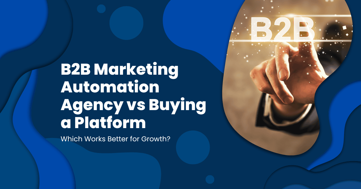 B2B Marketing Automation Agency vs Buying a Platform: Which Works Better for Growth?