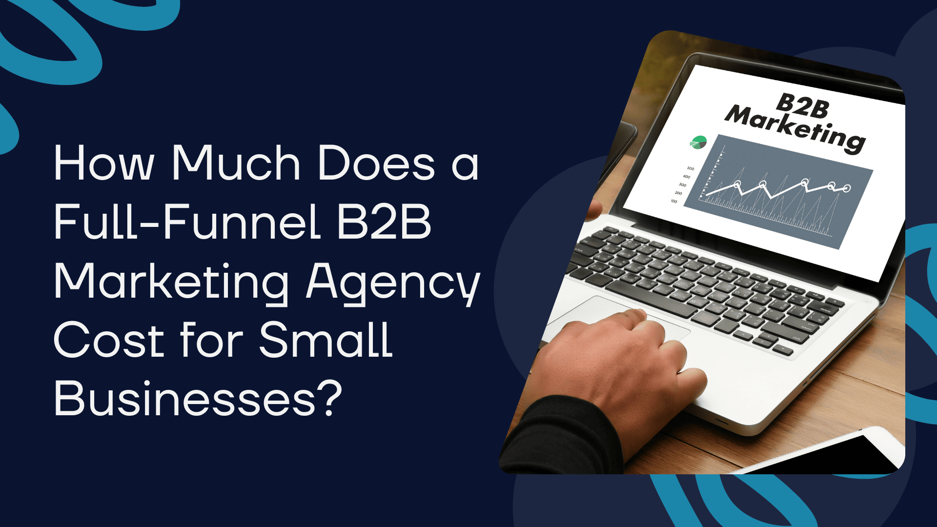 How Much Does a Full-Funnel B2B Marketing Agency Cost for Small Businesses?