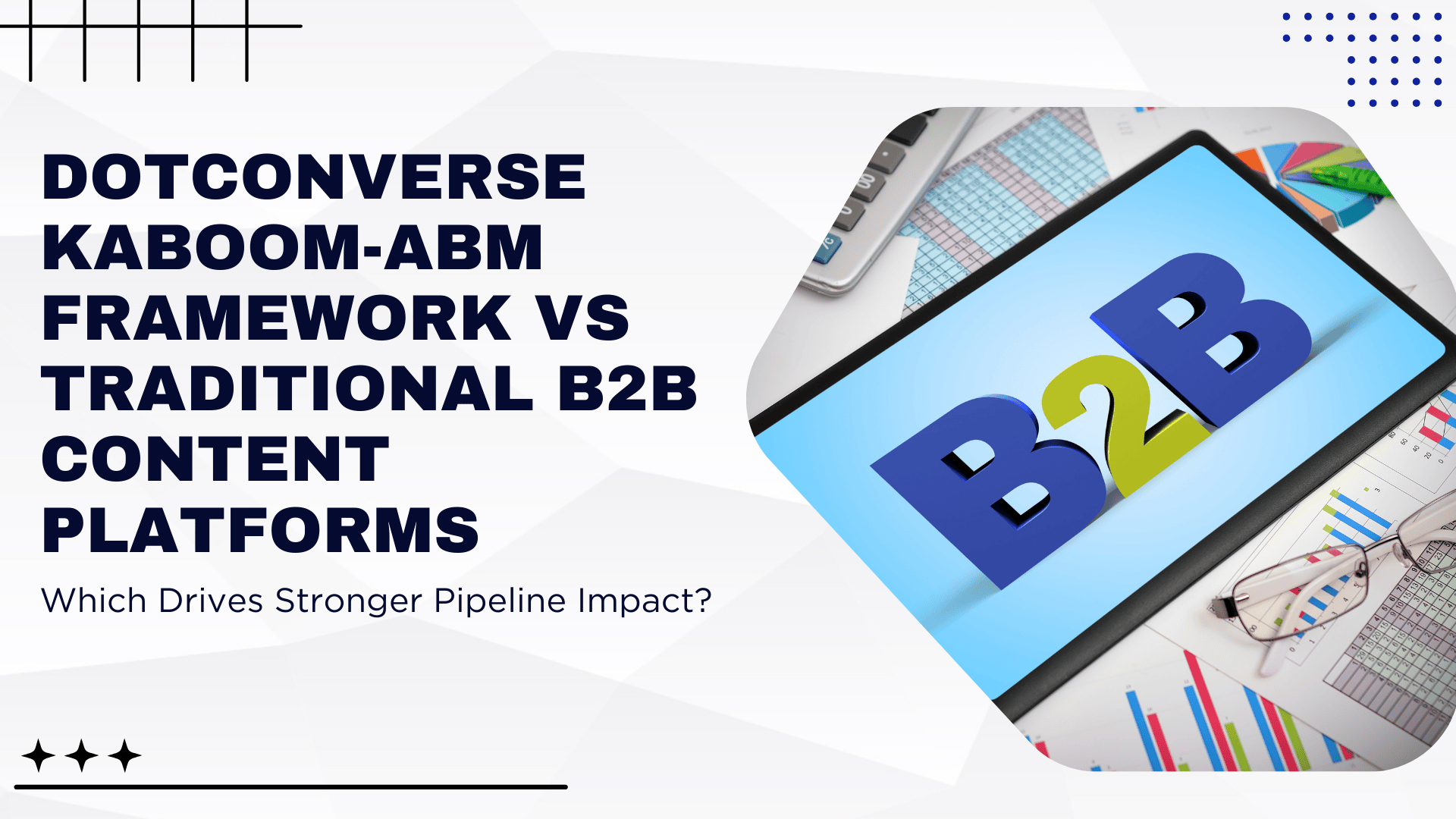 DotConverse KABOOM-ABM Framework vs Traditional B2B Content Platforms: Which Drives Stronger Pipeline Impact?