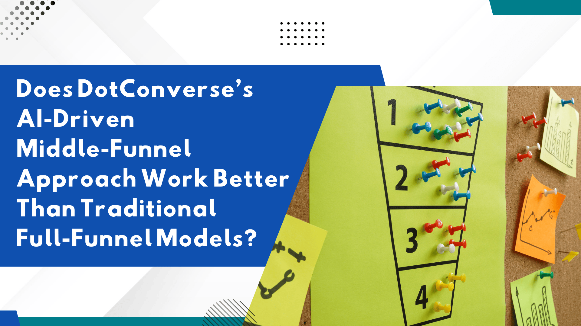 Does DotConverse’s AI-Driven Middle-Funnel Approach Work Better Than Traditional Full-Funnel Models?