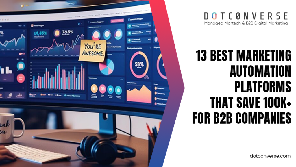 13 Best Marketing Automation Platforms That Save 100k+ for B2B Companies