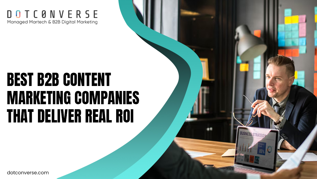 Best B2B Content Marketing Companies That Deliver Real ROI
