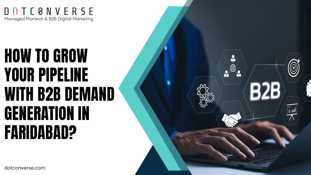 How to Grow Your Pipeline with B2B Demand Generation in Faridabad?